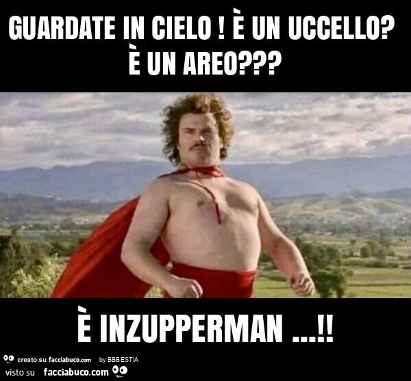 Guardate in cielo! È Un uccello? È Un areo? È Inzupperman