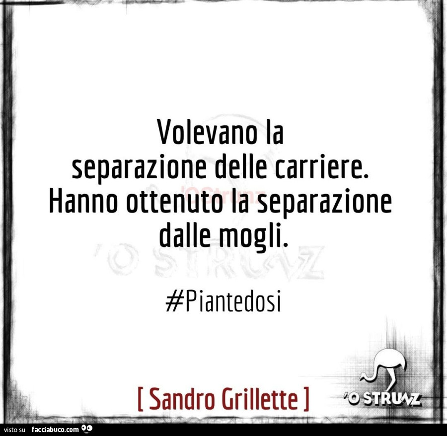 Volevano la separazione delle carriere. Hanno ottenuto la separazione dalle mogli