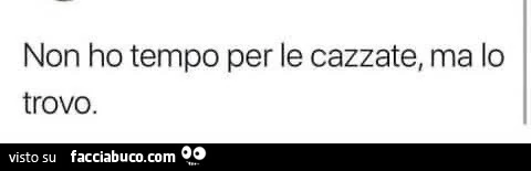 Non ho tempo per le cazzate, ma lo trovo