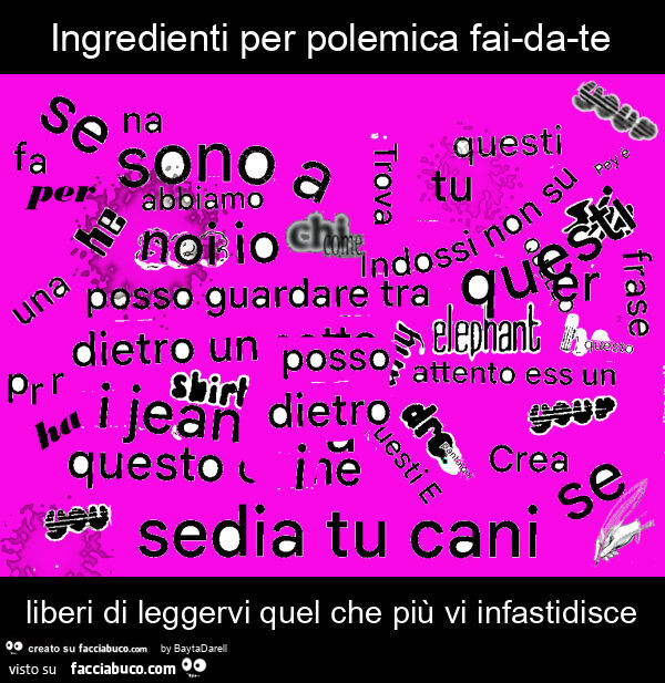 Ingredienti per polemica fai-da-te liberi di leggervi quel che più vi infastidisce