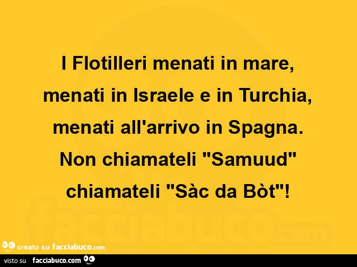 I flotilleri menati in mare, menati in israele e in turchia, menati all'arrivo in spagna. Non chiamateli samuud chiamateli sàc da bòt