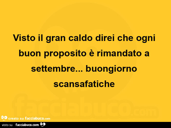 Visto il gran caldo direi che ogni buon proposito è rimandato a settembre&hellip; buongiorno scansafatiche 