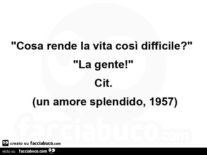 Cosa rende la vita cosรฌ difficile? La gente