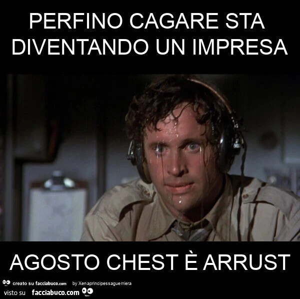 Perfino cagare sta diventando un impresa agosto chest è arrust