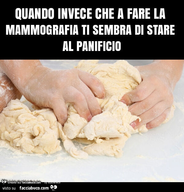 Quando invece che a fare la mammografia ti sembra di stare al panificio