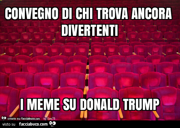Convegno di chi trova ancora divertenti i meme su donald trump
