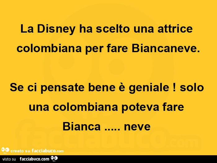 La disney ha scelto una attrice colombiana per fare biancaneve. Se ci pensate bene è geniale! Solo una colombiana poteva fare  bianca&hellip; neve 
