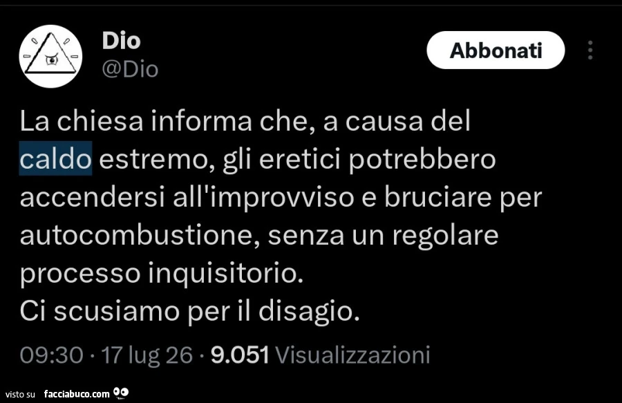 La chiesa informa che, a causa del caldo estremo, gli eretici potrebbero accendersi all'improvviso e bruciare per autocombustione, senza un regolare processo inquisitorio. Ci scusiamo per il disagio