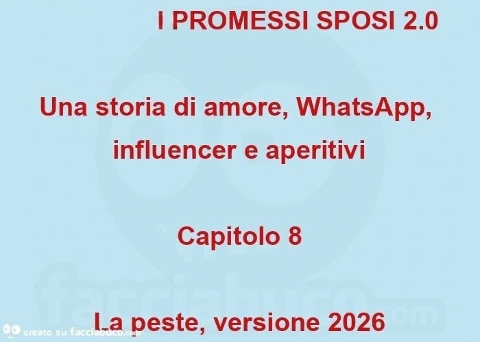 Scrivi quiI PROMESSI SPOSI 2.0 Una storia di amore, WhatsApp, influencer e aperitivi Capitolo 8 La peste, versione 2026