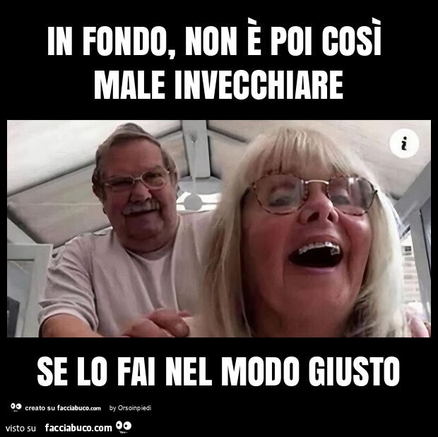 In fondo, non è poi così male invecchiare se lo fai nel modo giusto