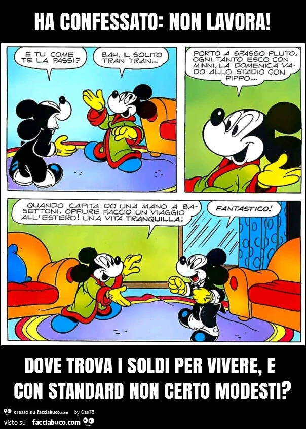 Ha confessato: non lavora! Dove trova i soldi per vivere, e con standard non certo modesti?