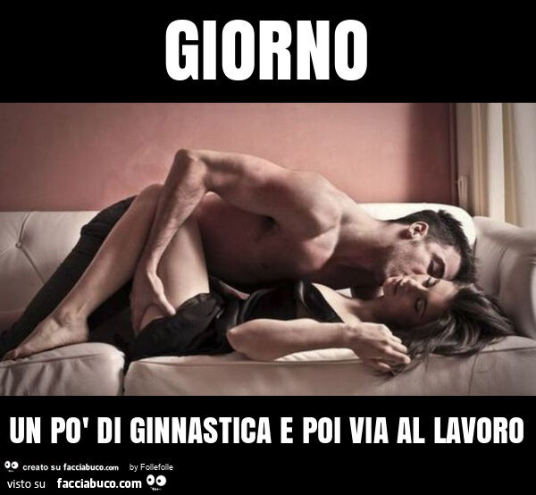 Giorno un po' di ginnastica e poi via al lavoro