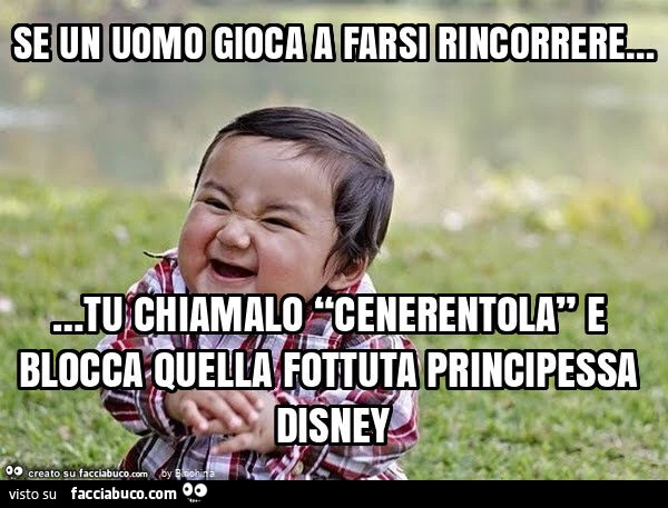 Se un uomo gioca a farsi rincorrere… tu chiamalo โcenerentolaโ e blocca quella fottuta principessa disney