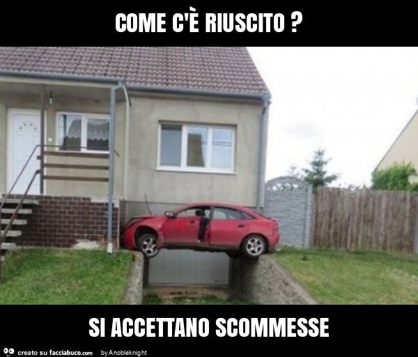 Come c'è riuscito? Si accettano scommesse