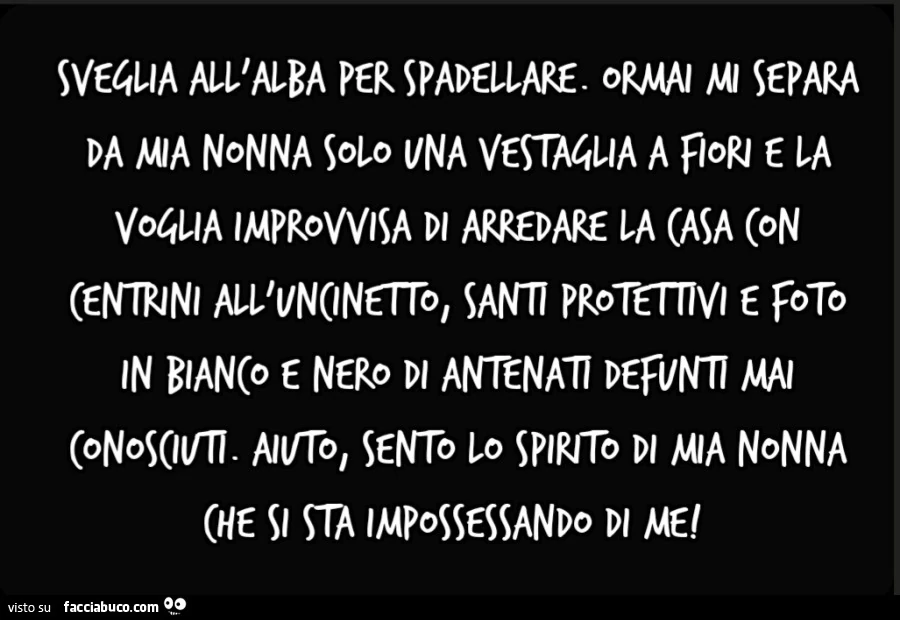 Sveglia all'alba per spadellare. Ormai mi separa da mia nonna solo una vestaglia a fiori e la voglia improvvisa di arredare la casa con centrini all'uncinetto, santi protettivi e foto in bianco e nero di antenati defunti mai conosciuti. Aiuto, s