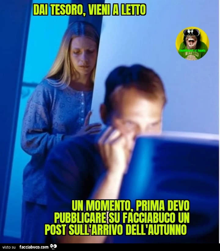 Dai tesoro vieni a letto un momento prima devo pubblicare su facciabuco
