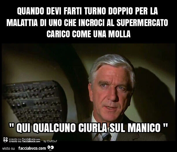 Quando devi farti turno doppio per la malattia di uno che incroci al supermercato carico come una molla