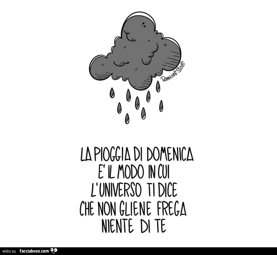 La pioggia di domenica è il modo in cui l'universo ti dice che non gliene frega niente di te