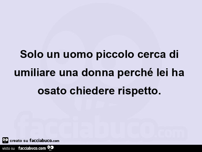 Solo un uomo piccolo cerca di umiliare una donna perché lei ha osato chiedere rispetto