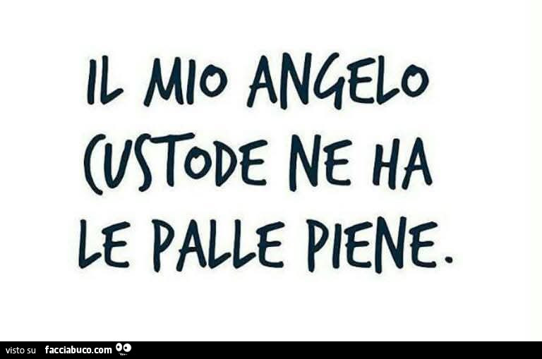 Il mio angelo custode ne ha le palle piene