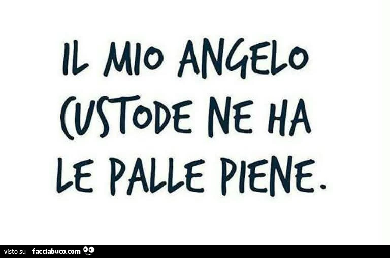 Il mio angelo custode ne ha le palle piene