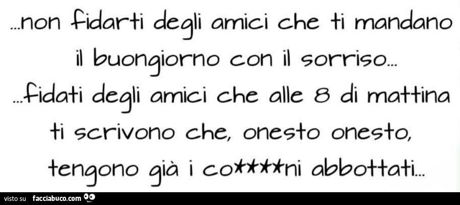 Non fidarti degli amici che ti mandano il buongiorno con il sorriso