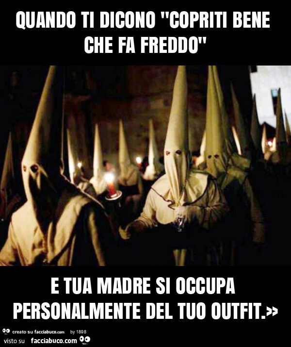 Quando ti dicono "copriti bene che fa freddo" e tua madre si occupa personalmente del tuo outfit. »