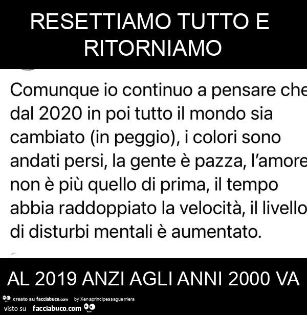 Resettiamo tutto e ritorniamo al 2019 anzi agli anni 2000 va