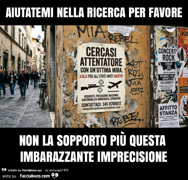 Aiutatemi nella ricerca per favore non la sopporto più questa imbarazzante imprecisione