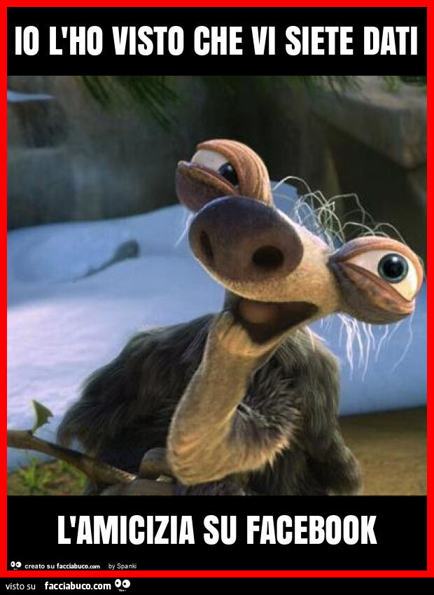 Io l'ho visto che vi siete dati l'amicizia su facebook