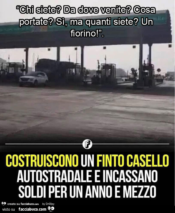 “chi siete? Da dove venite? Cosa portate? Sì, ma quanti siete? Un fiorino! ”