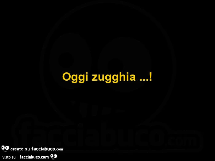 Oggi zugghia