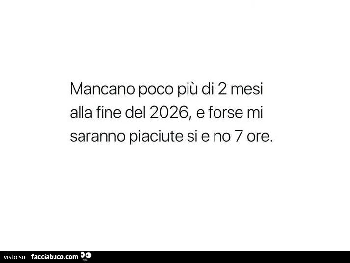 Mancano poco più di 2 mesi alla fine del 2026, e forse mi saranno piaciute si e no 7 ore