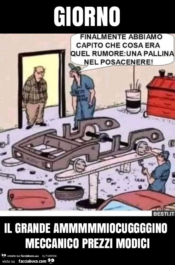 Giorno il grande ammmmmiocuggggino meccanico prezzi modici