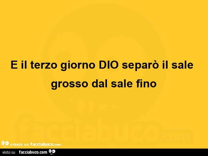 E il terzo giorno dio separรฒ il sale grosso dal sale fino