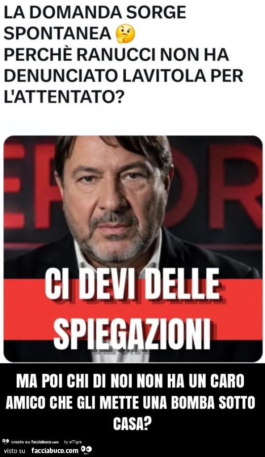 Ma poi chi di noi non ha un caro amico che gli mette una bomba sotto casa?
