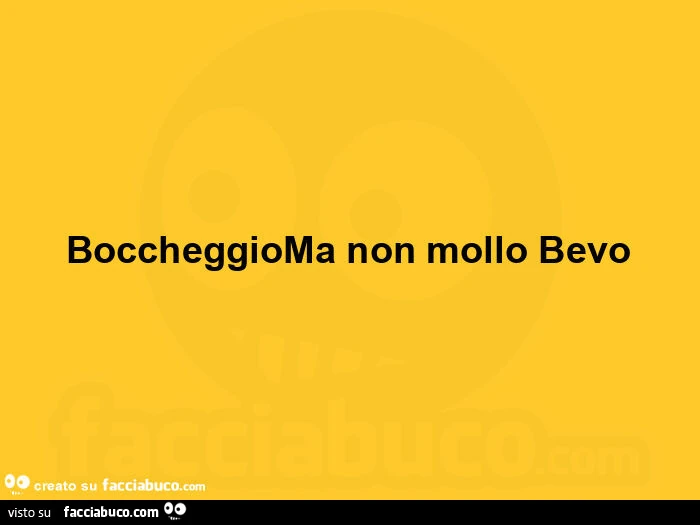 Boccheggioma non mollo bevo