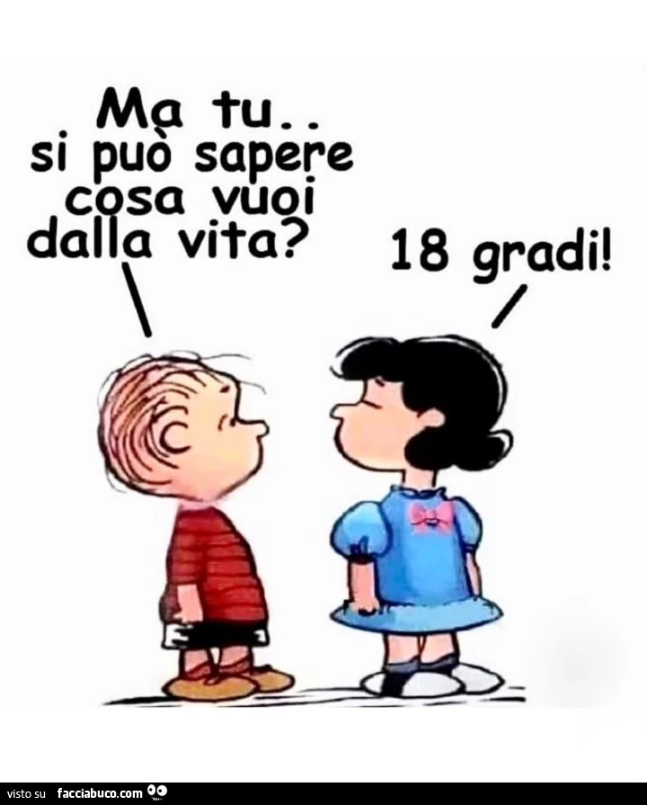 Me tu si puรฒ sapere cosa vuoi dalla vita? 18 gradi