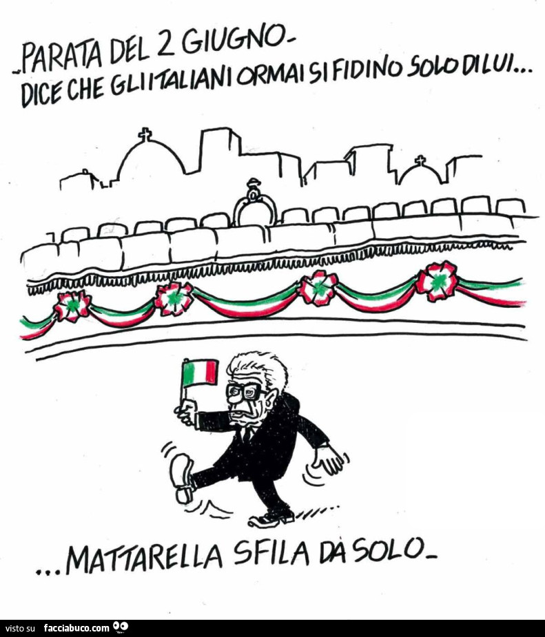 Parata del 2 Giugno. Dice che gli italiani ormai si fidino solo di lui
