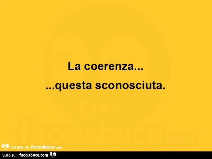 La coerenza&hellip; questa sconosciuta