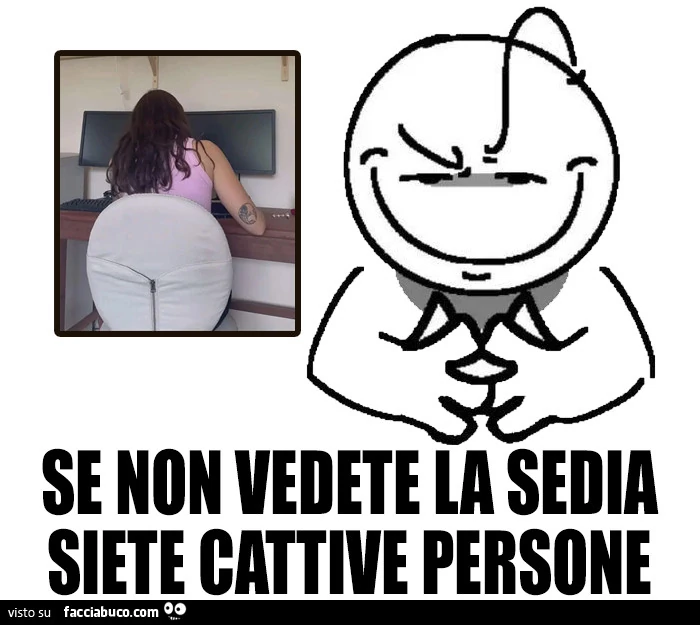 Se non vedete la sedia siete cattive persone