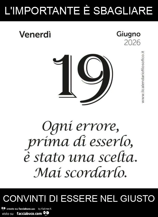 L'importante è sbagliare convinti di essere nel giusto