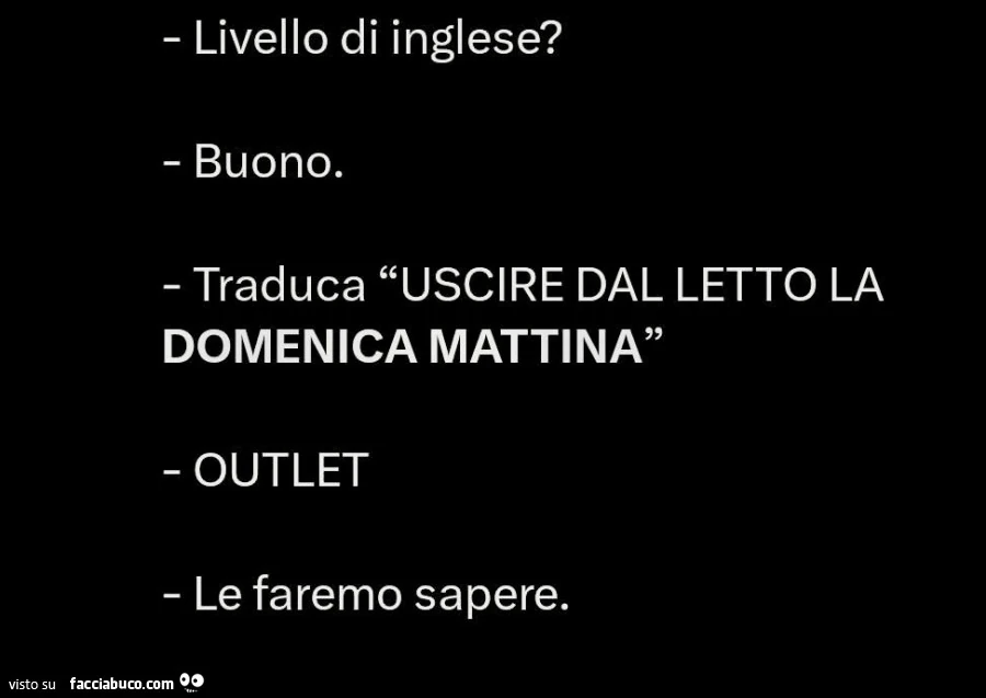 Livello di inglese? Buono. Traduca uscire dal letto la domenica mattina. Outlet. Le faremo sapere