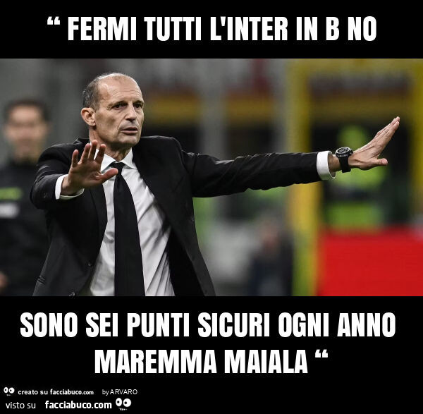 “ fermi tutti l'inter in b no sono sei punti sicuri ogni anno maremma maiala “