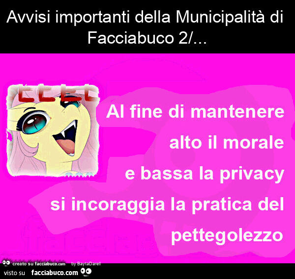 Avvisi importanti della municipalità di Facciabuco 2/&hellip; Al fine di mantenere alto il morale e bassa la privacy, si incoraggia la pratica del "pettegolezzo a scopo preventivo"