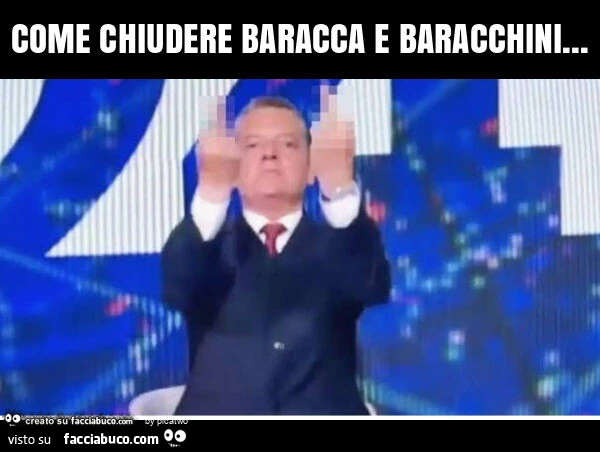 Come chiudere baracca e baracchini