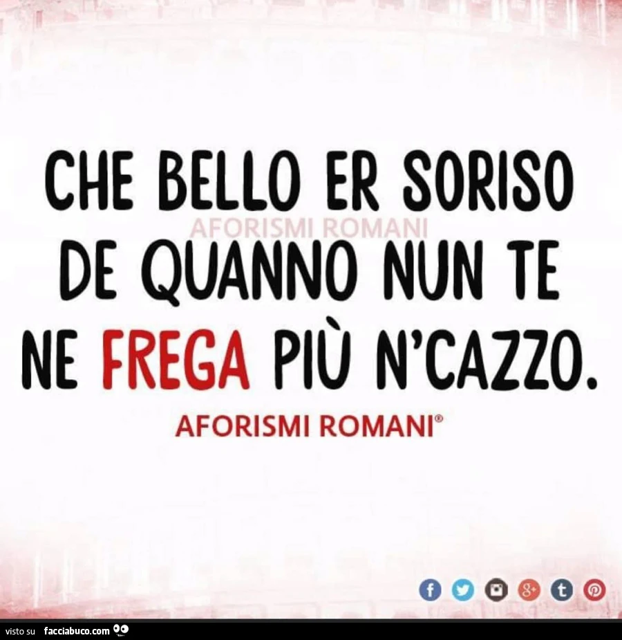 Che bello er soriso de quanno nun te ne frega più n'cazzo