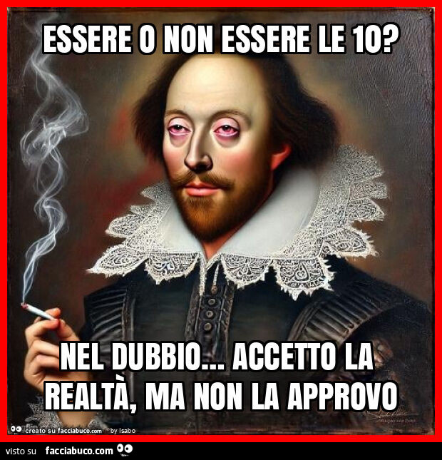 Essere o non essere le 10? Nel dubbio&hellip; accetto la realtà, ma non la approvo