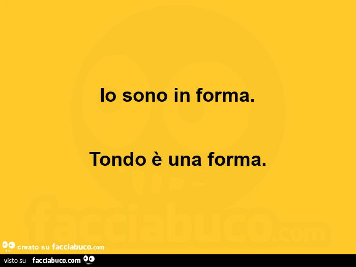 Io sono in forma. Tondo è una forma