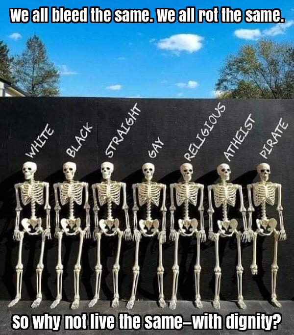 We all bleed the same. We all rot the same. So why not live the same—with dignity?